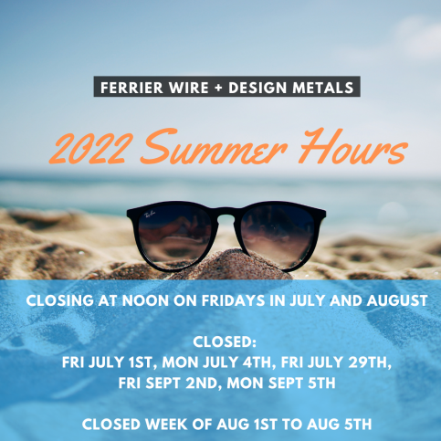 Ferrier Wire + Design Metals: Summer Hours 2022